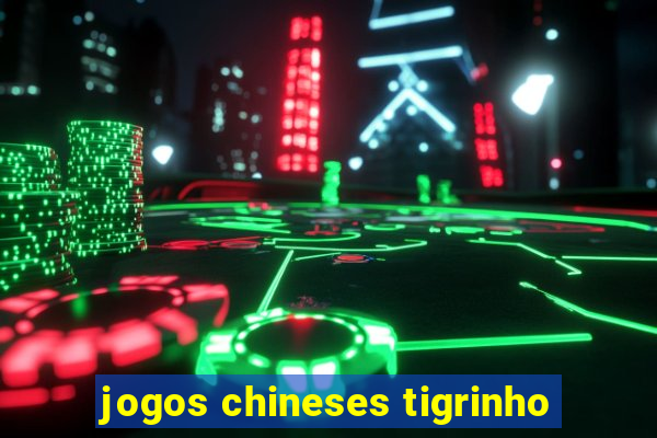 jogos chineses tigrinho